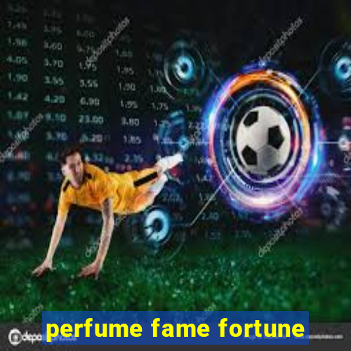 perfume fame fortune